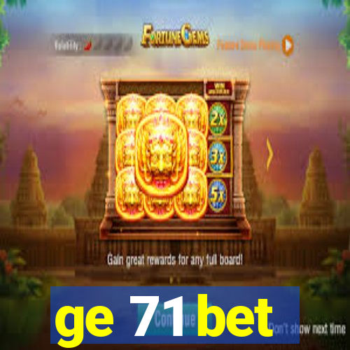 ge 71 bet